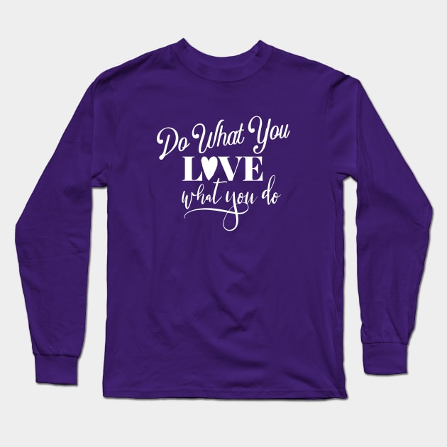 Do What You Love Love What You Do Long Sleeve T-Shirt by Off the Page